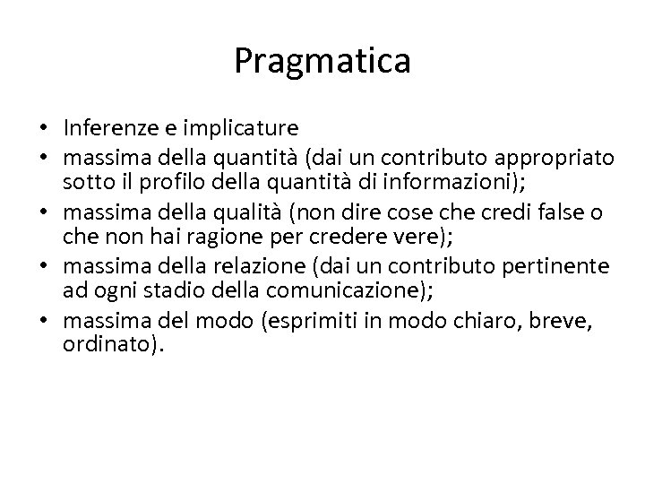Pragmatica • Inferenze e implicature • massima della quantità (dai un contributo appropriato sotto
