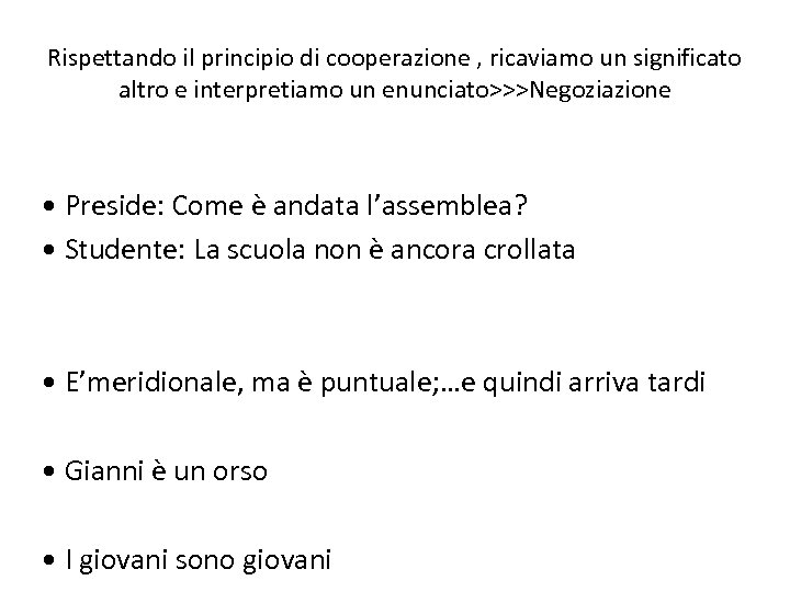 Rispettando il principio di cooperazione , ricaviamo un significato altro e interpretiamo un enunciato>>>Negoziazione