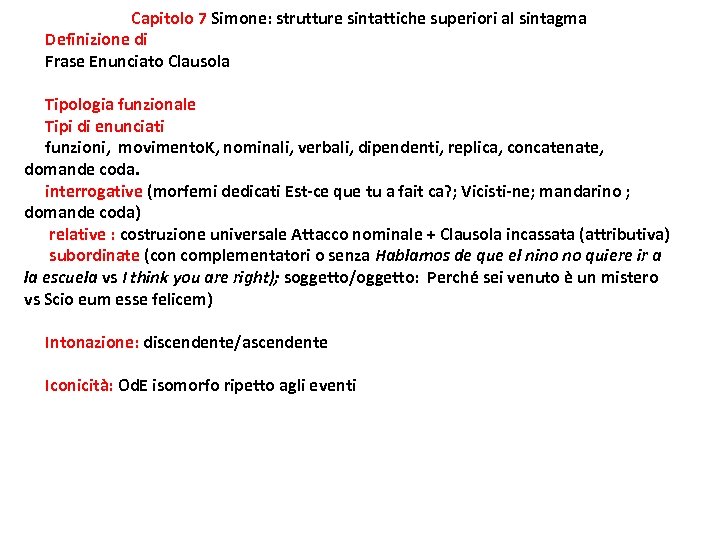 Capitolo 7 Simone: strutture sintattiche superiori al sintagma Definizione di Frase Enunciato Clausola Tipologia