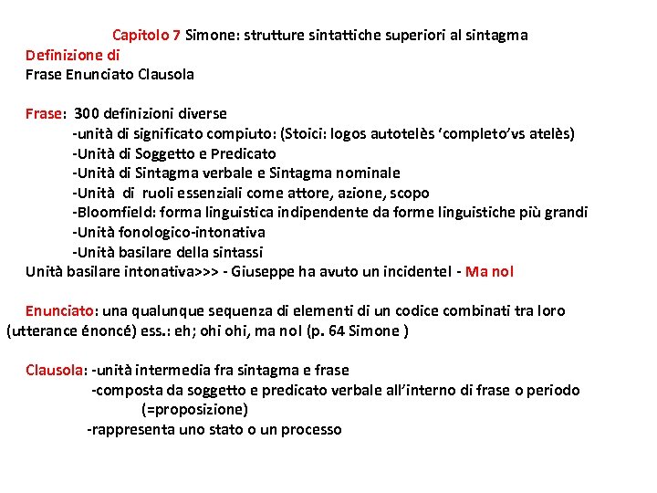 Capitolo 7 Simone: strutture sintattiche superiori al sintagma Definizione di Frase Enunciato Clausola Frase:
