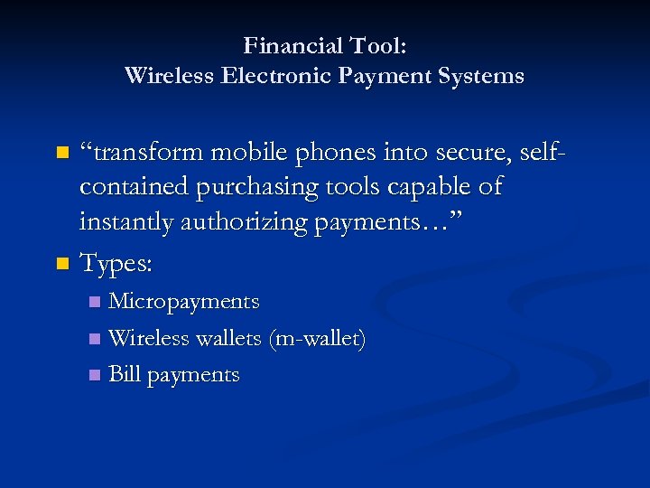 Financial Tool: Wireless Electronic Payment Systems “transform mobile phones into secure, selfcontained purchasing tools