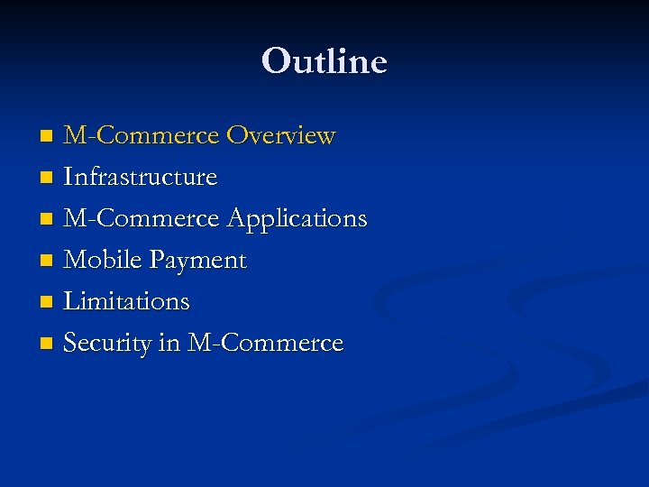 Outline M-Commerce Overview n Infrastructure n M-Commerce Applications n Mobile Payment n Limitations n