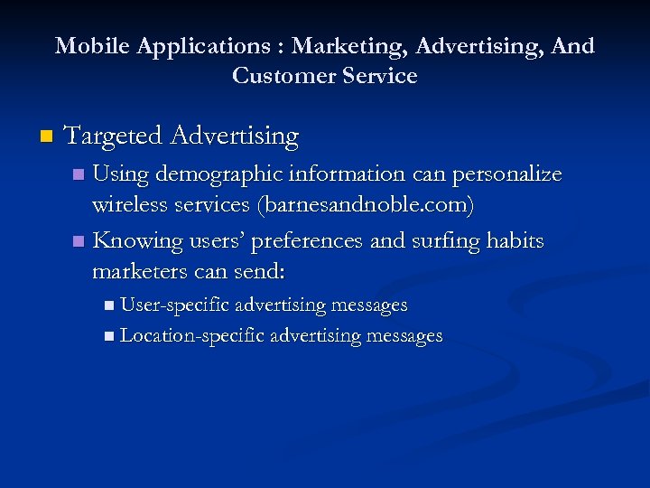 Mobile Applications : Marketing, Advertising, And Customer Service n Targeted Advertising Using demographic information