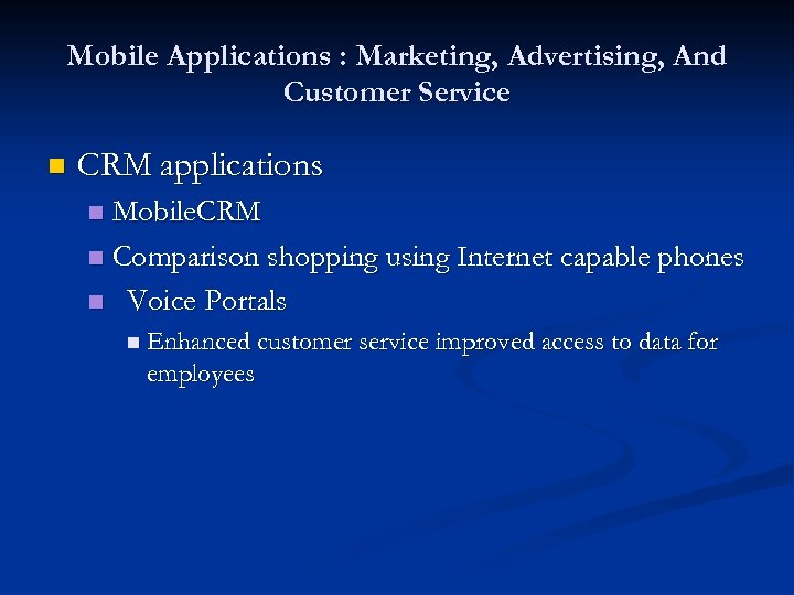 Mobile Applications : Marketing, Advertising, And Customer Service n CRM applications Mobile. CRM n