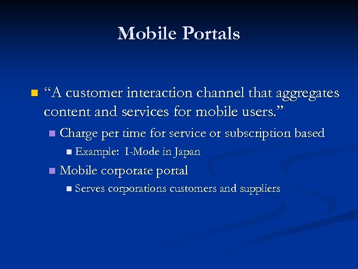 Mobile Portals n “A customer interaction channel that aggregates content and services for mobile