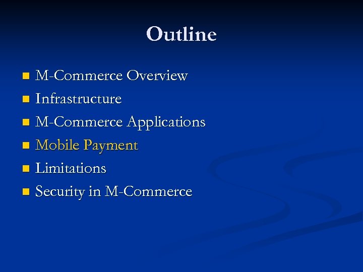 Outline M-Commerce Overview n Infrastructure n M-Commerce Applications n Mobile Payment n Limitations n