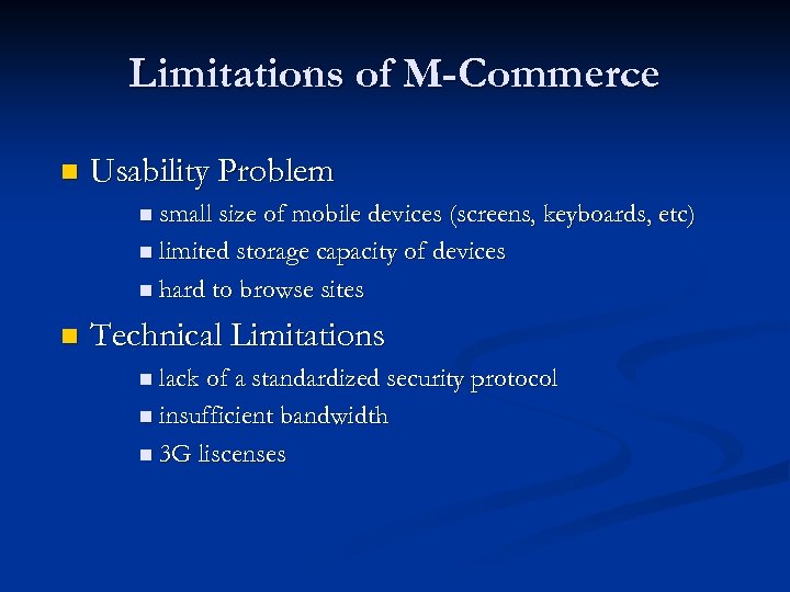 Limitations of M-Commerce n Usability Problem n small size of mobile devices (screens, keyboards,