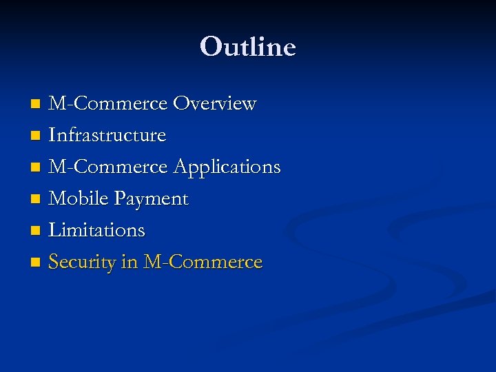 Outline M-Commerce Overview n Infrastructure n M-Commerce Applications n Mobile Payment n Limitations n
