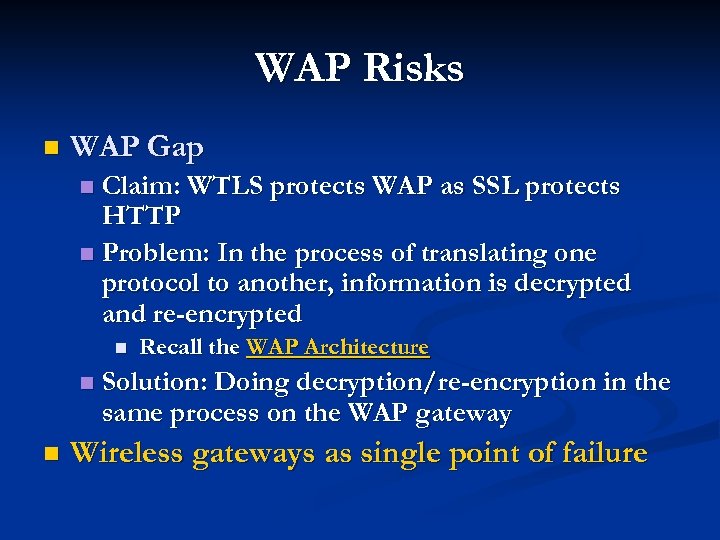 WAP Risks n WAP Gap Claim: WTLS protects WAP as SSL protects HTTP n