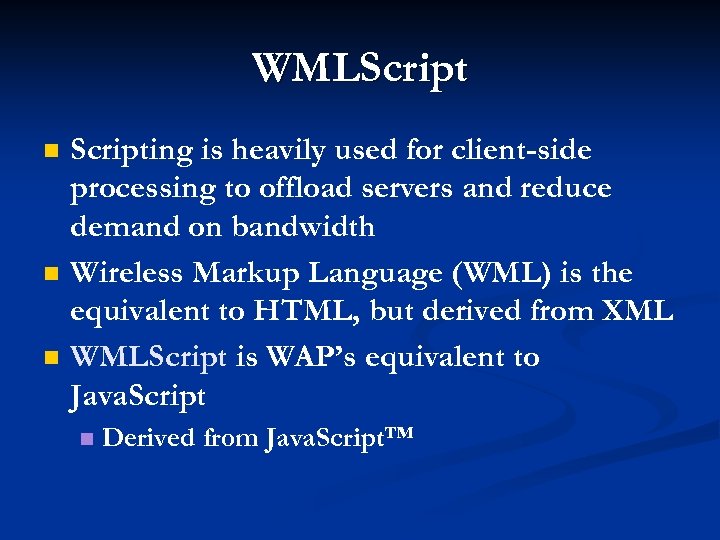 WMLScript n n n Scripting is heavily used for client-side processing to offload servers
