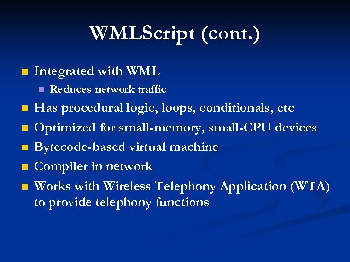 WMLScript (cont. ) n Integrated with WML n n n Reduces network traffic Has