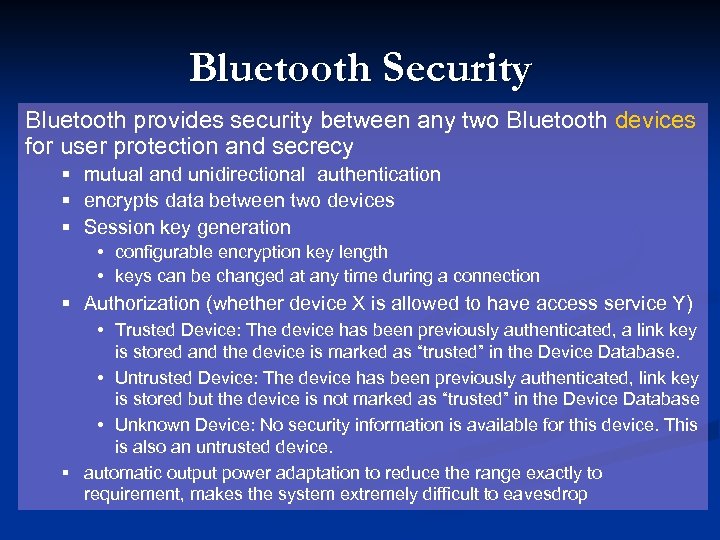Bluetooth Security Bluetooth provides security between any two Bluetooth devices for user protection and
