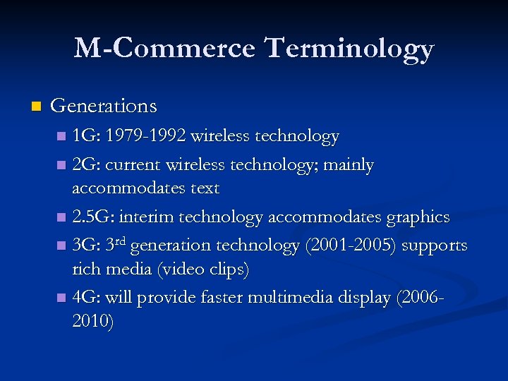 M-Commerce Terminology n Generations 1 G: 1979 -1992 wireless technology n 2 G: current