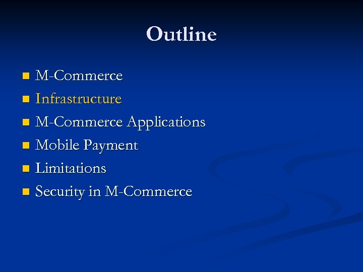 Outline M-Commerce n Infrastructure n M-Commerce Applications n Mobile Payment n Limitations n Security