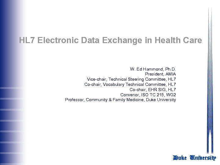 HL 7 Electronic Data Exchange in Health Care W. Ed Hammond, Ph. D. President,
