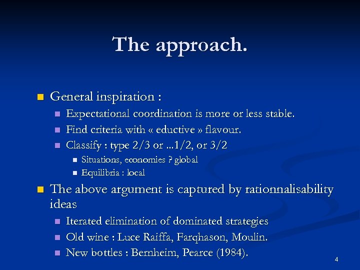 The approach. n General inspiration : n n n Expectational coordination is more or