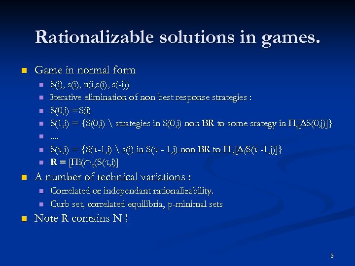 Rationalizable solutions in games. n Game in normal form n n n n A