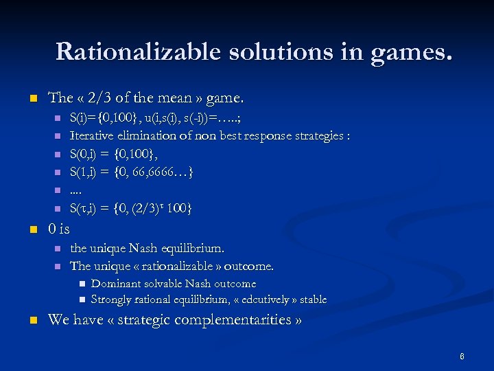 Rationalizable solutions in games. n The « 2/3 of the mean » game. n
