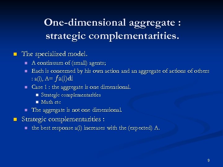 One-dimensional aggregate : strategic complementarities. n The specialized model. n n n A continuum