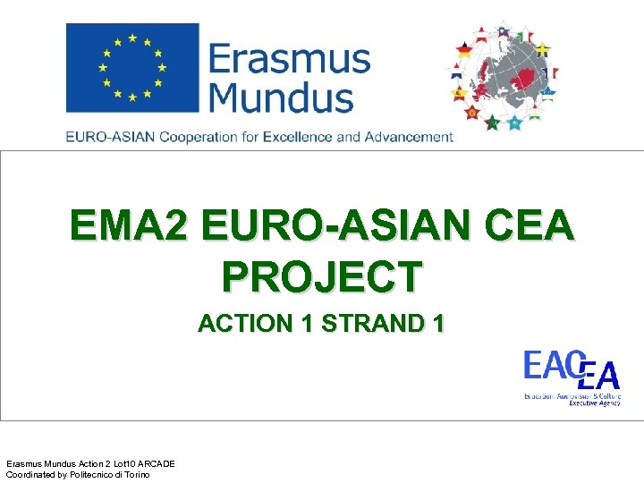 EMA 2 EURO-ASIAN CEA PROJECT ACTION 1 STRAND 1 Erasmus Mundus Action 2 Lot