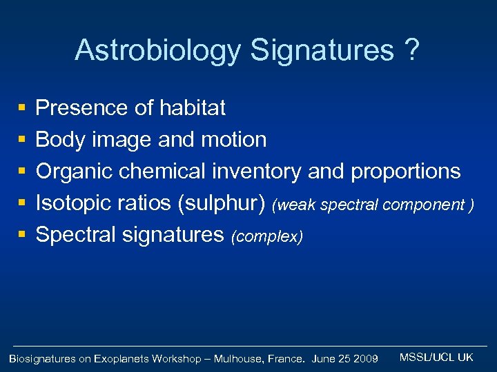 Astrobiology Signatures ? § § § Presence of habitat Body image and motion Organic