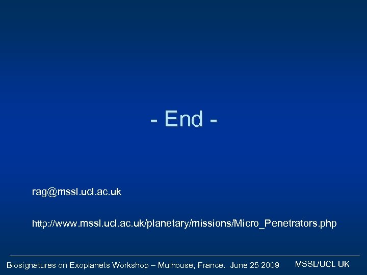 - End rag@mssl. ucl. ac. uk http: //www. mssl. ucl. ac. uk/planetary/missions/Micro_Penetrators. php Biosignatures