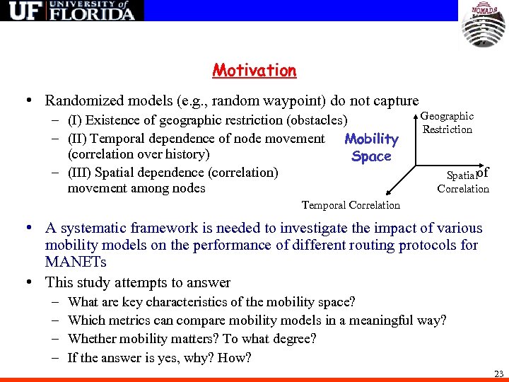 Motivation • Randomized models (e. g. , random waypoint) do not capture – (I)