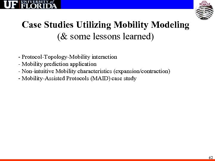 Case Studies Utilizing Mobility Modeling (& some lessons learned) - Protocol-Topology-Mobility interaction - Mobility