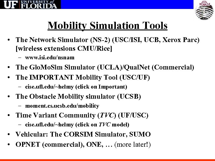 Mobility Simulation Tools • The Network Simulator (NS-2) (USC/ISI, UCB, Xerox Parc) [wireless extensions