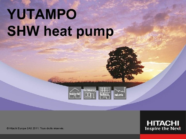 YUTAMPO SHW heat pump © Hitachi Europe SAS 2011. Tous droits réservés. 