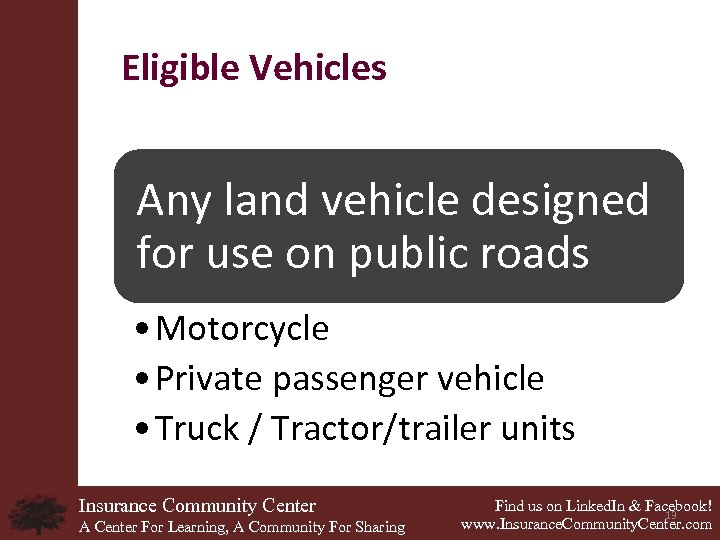 Eligible Vehicles Any land vehicle designed for use on public roads • Motorcycle •