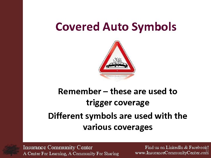 Covered Auto Symbols Remember – these are used to trigger coverage Different symbols are
