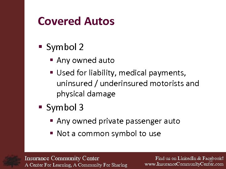 Covered Autos § Symbol 2 § Any owned auto § Used for liability, medical