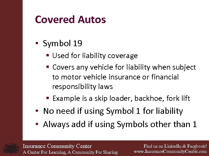 Covered Autos • Symbol 19 § Used for liability coverage § Covers any vehicle