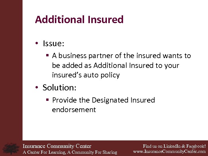 Additional Insured • Issue: § A business partner of the insured wants to be