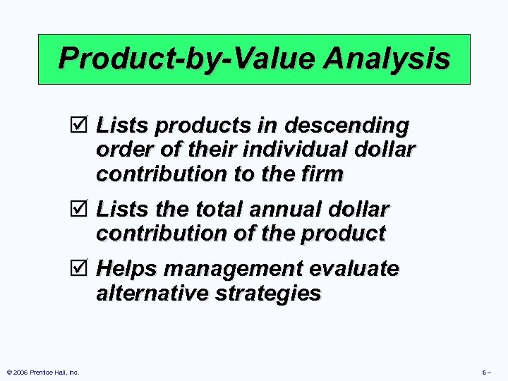 Product-by-Value Analysis þ Lists products in descending order of their individual dollar contribution to