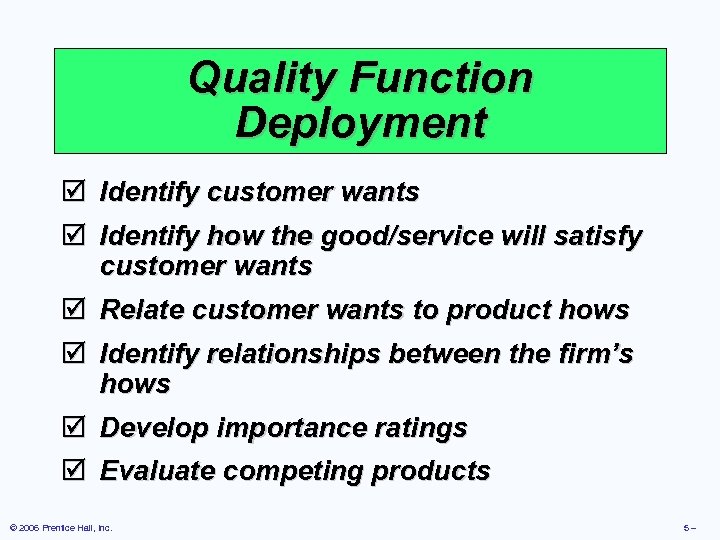 Quality Function Deployment þ Identify customer wants þ Identify how the good/service will satisfy
