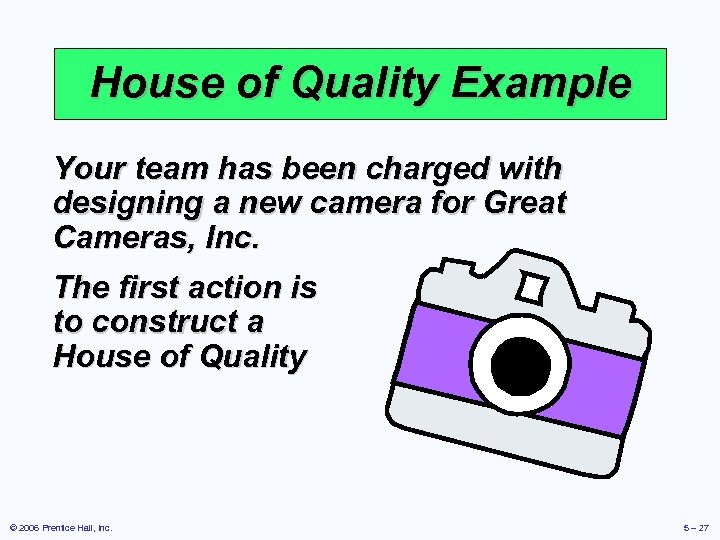 House of Quality Example Your team has been charged with designing a new camera