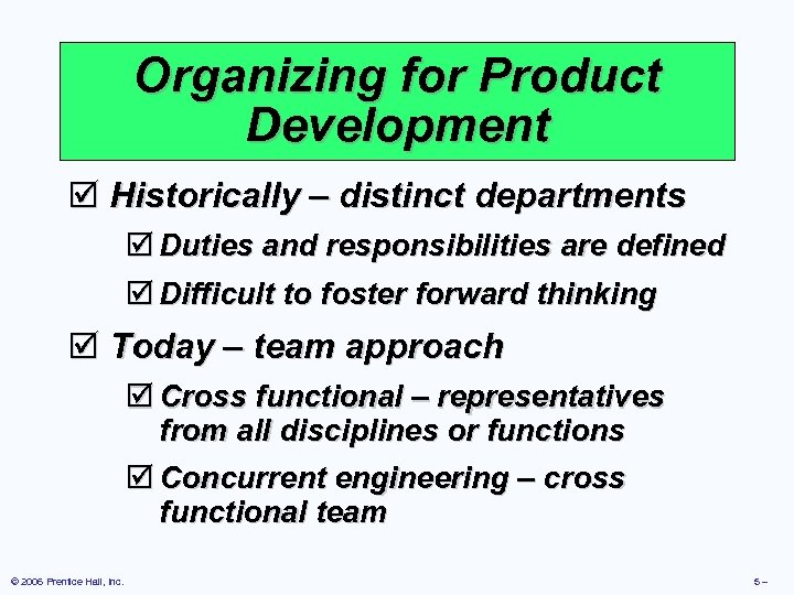 Organizing for Product Development þ Historically – distinct departments þ Duties and responsibilities are