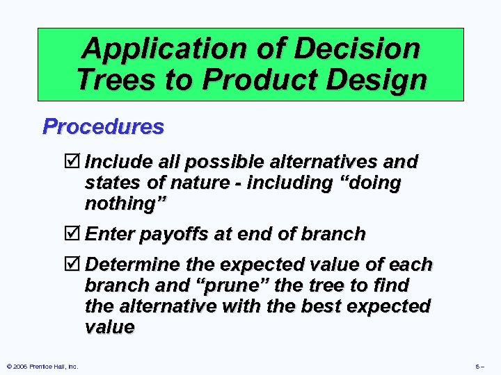 Application of Decision Trees to Product Design Procedures þ Include all possible alternatives and