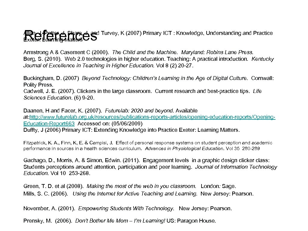 References Allen, J, Potter, J, Sharp, J, and Turvey, K (2007) Primary ICT :