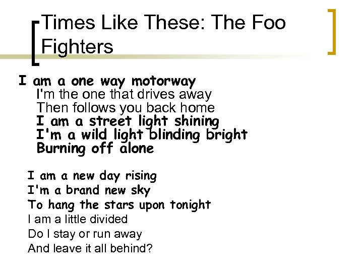 Times Like These: The Foo Fighters I am a one way motorway I'm the