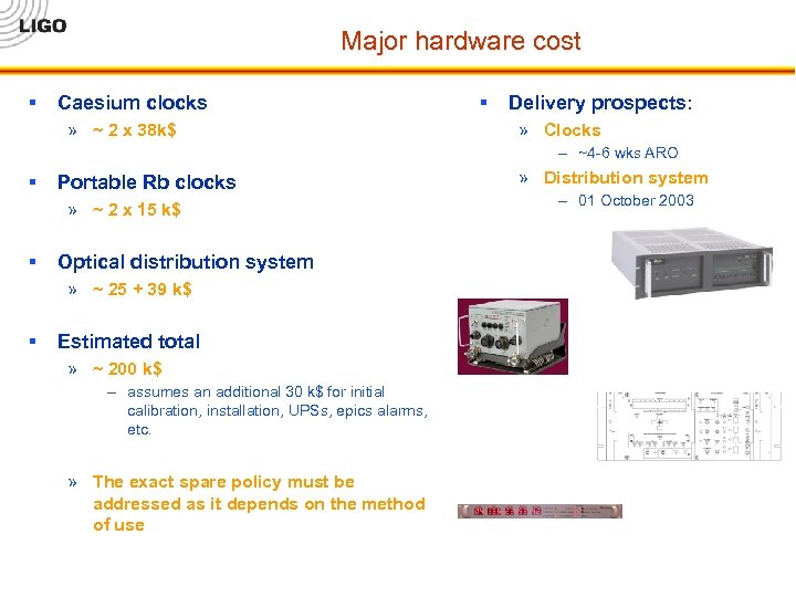 Major hardware cost § Caesium clocks » ~ 2 x 38 k$ § Delivery