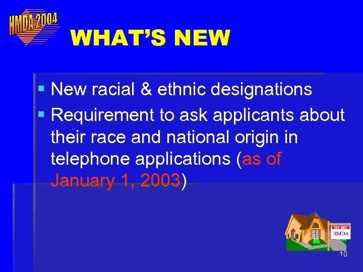 WHAT’S NEW § New racial & ethnic designations § Requirement to ask applicants about