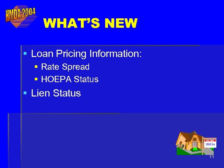 WHAT’S NEW § Loan Pricing Information: § Rate Spread § HOEPA Status § Lien