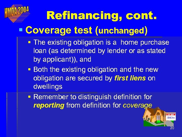 Refinancing, cont. § Coverage test (unchanged) § The existing obligation is a home purchase