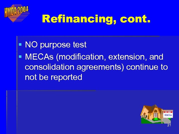 Refinancing, cont. § NO purpose test § MECAs (modification, extension, and consolidation agreements) continue
