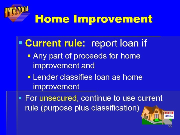Home Improvement § Current rule: report loan if § Any part of proceeds for