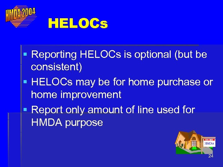 HELOCs § Reporting HELOCs is optional (but be consistent) § HELOCs may be for