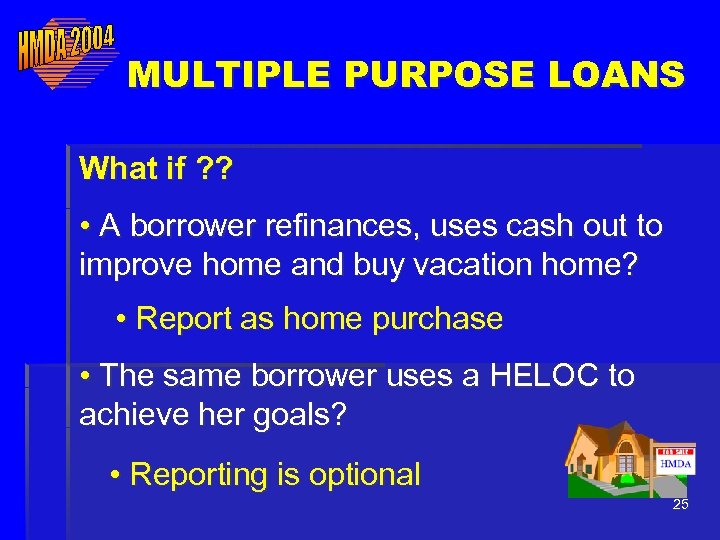 MULTIPLE PURPOSE LOANS What if ? ? • A borrower refinances, uses cash out
